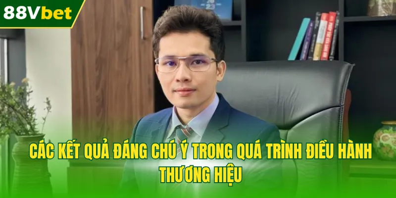 Các kết quả đáng chú ý trong quá trình điều hành thương hiệu