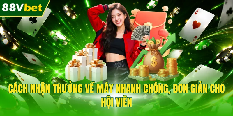 Cách nhận thưởng về máy nhanh chóng, đơn giản cho hội viên