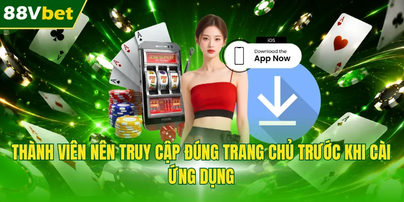 Thành viên nên truy cập đúng trang chủ trước khi cài ứng dụng