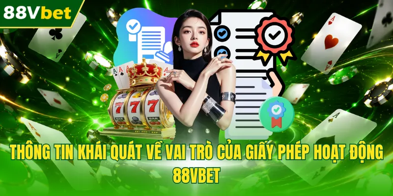 Thông tin khái quát về vai trò của giấy phép hoạt động 88VBET