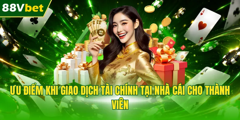 Ưu điểm khi giao dịch tài chính tại nhà cái cho thành viên